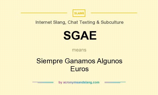 What does SGAE mean? It stands for Siempre Ganamos Algunos Euros