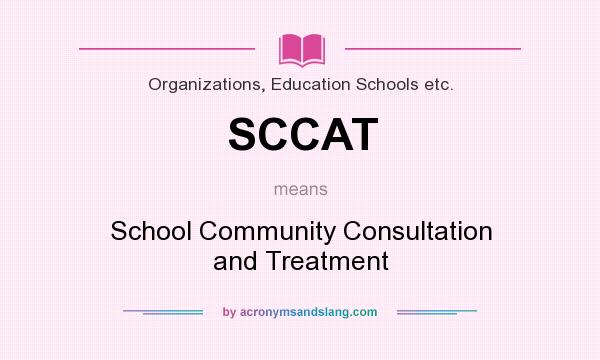What does SCCAT mean? It stands for School Community Consultation and Treatment