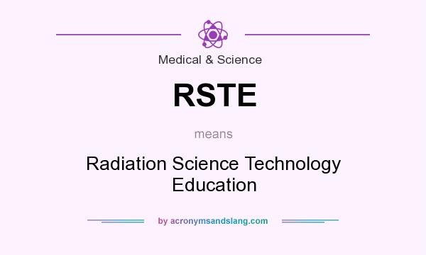 What does RSTE mean? It stands for Radiation Science Technology Education