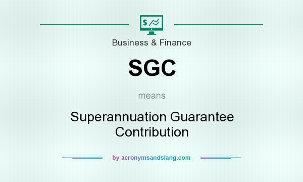 What does SGC mean? It stands for Superannuation Guarantee Contribution