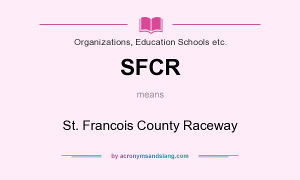 What does SFCR mean? It stands for St. Francois County Raceway