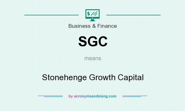 What does SGC mean? It stands for Stonehenge Growth Capital