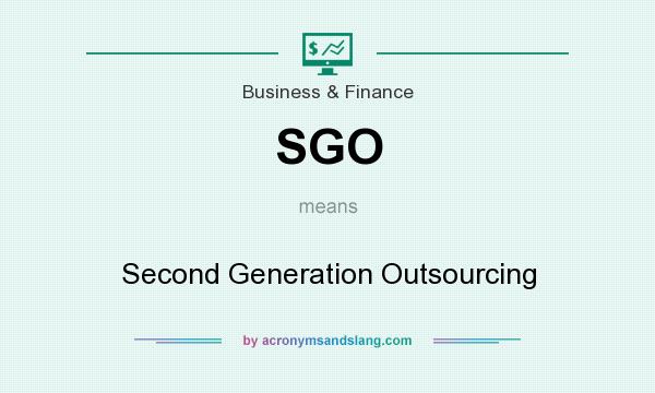 What does SGO mean? It stands for Second Generation Outsourcing