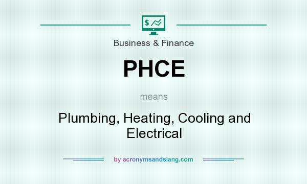 What does PHCE mean? It stands for Plumbing, Heating, Cooling and Electrical