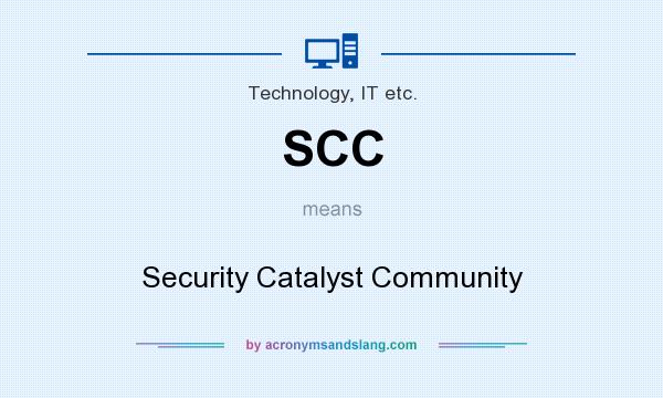 What does SCC mean? It stands for Security Catalyst Community