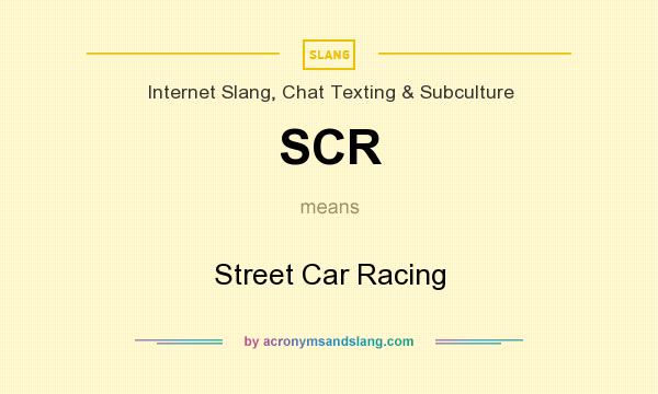 What does SCR mean? It stands for Street Car Racing
