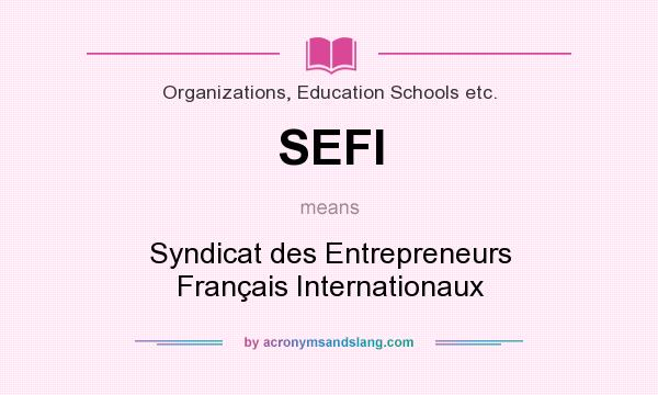 What does SEFI mean? It stands for Syndicat des Entrepreneurs Français Internationaux