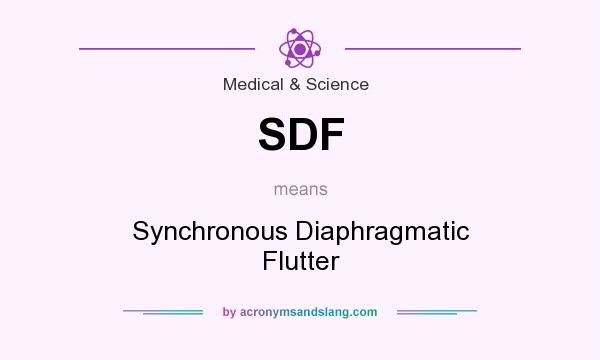 What does SDF mean? It stands for Synchronous Diaphragmatic Flutter