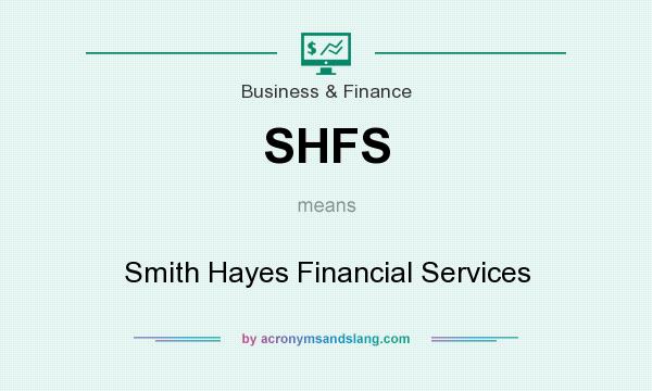 What does SHFS mean? It stands for Smith Hayes Financial Services