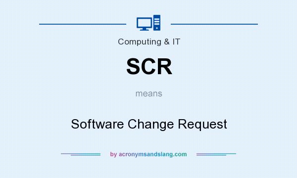 What does SCR mean? It stands for Software Change Request