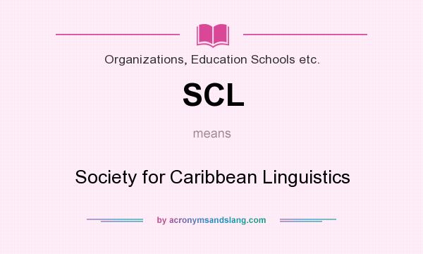 What does SCL mean? It stands for Society for Caribbean Linguistics