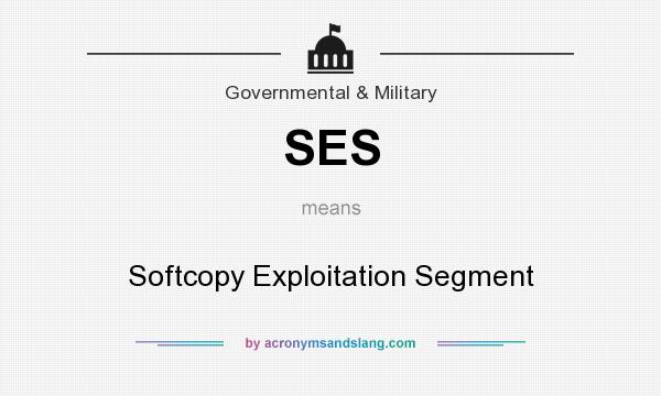 What does SES mean? It stands for Softcopy Exploitation Segment