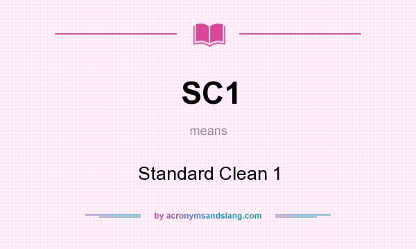 What does SC1 mean? It stands for Standard Clean 1