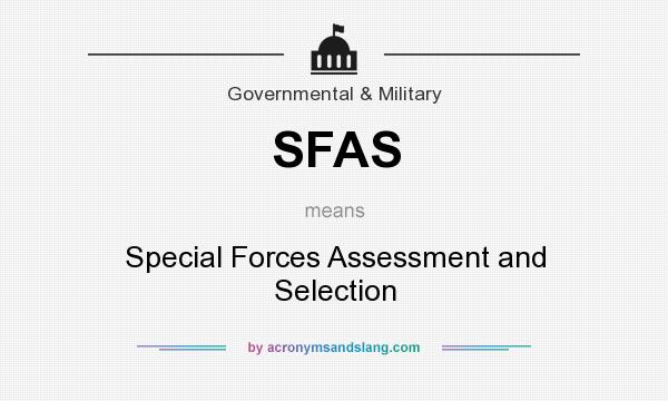 What does SFAS mean? It stands for Special Forces Assessment and Selection
