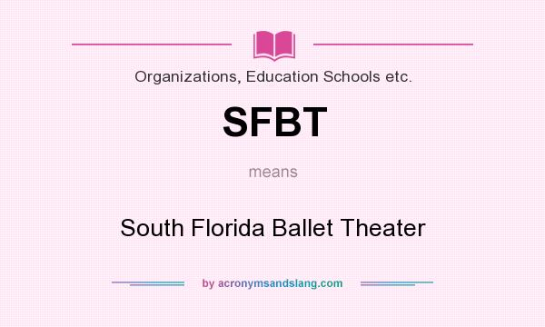What does SFBT mean? It stands for South Florida Ballet Theater
