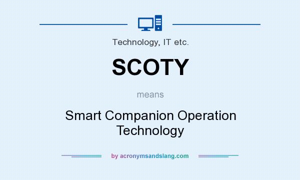 What does SCOTY mean? It stands for Smart Companion Operation Technology