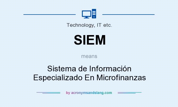 What does SIEM mean? It stands for Sistema de Información Especializado En Microfinanzas