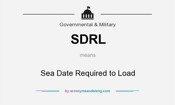 What does SDRL mean? It stands for Sea Date Required to Load