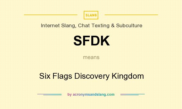 What does SFDK mean? It stands for Six Flags Discovery Kingdom