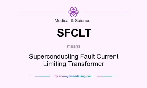 What does SFCLT mean? It stands for Superconducting Fault Current Limiting Transformer