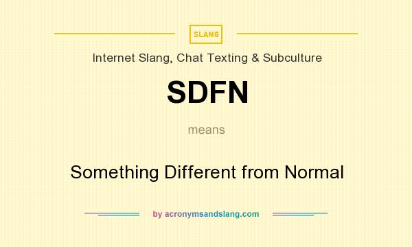 What does SDFN mean? It stands for Something Different from Normal