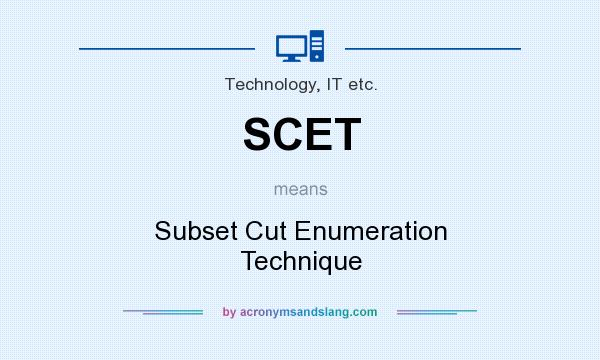 What does SCET mean? It stands for Subset Cut Enumeration Technique