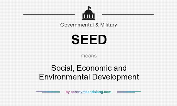 What does SEED mean? It stands for Social, Economic and Environmental Development
