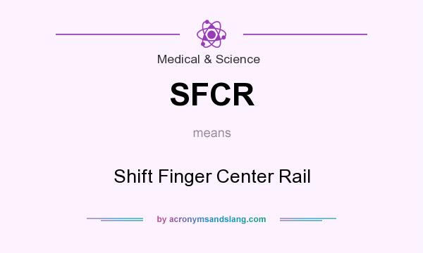 What does SFCR mean? It stands for Shift Finger Center Rail