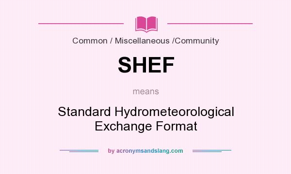 What does SHEF mean? It stands for Standard Hydrometeorological Exchange Format