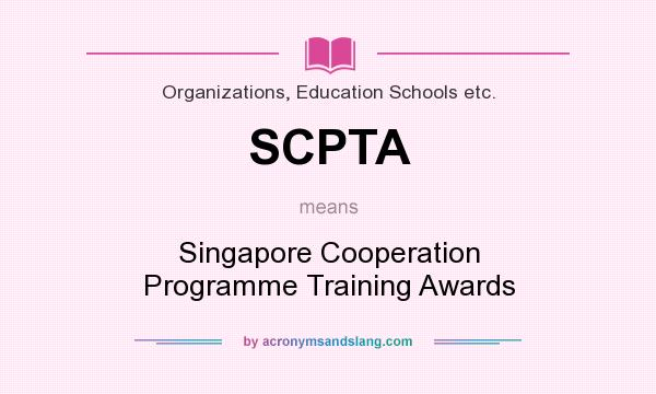 What does SCPTA mean? It stands for Singapore Cooperation Programme Training Awards