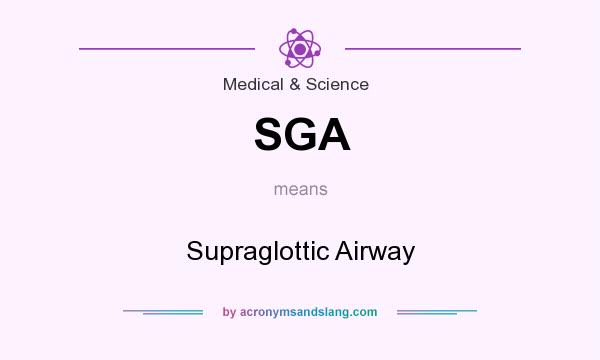 What does SGA mean? It stands for Supraglottic Airway
