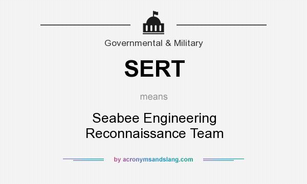 What does SERT mean? It stands for Seabee Engineering Reconnaissance Team