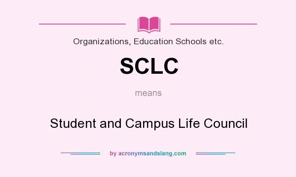 What does SCLC mean? It stands for Student and Campus Life Council