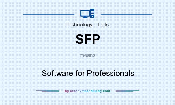 What does SFP mean? It stands for Software for Professionals