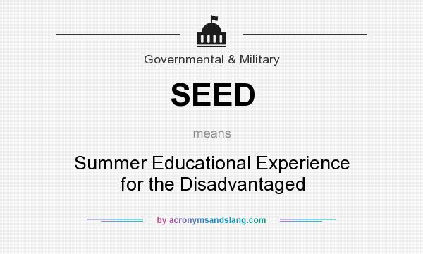 What does SEED mean? It stands for Summer Educational Experience for the Disadvantaged