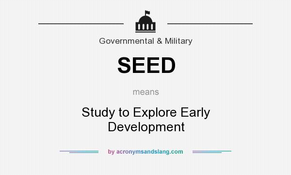 What does SEED mean? It stands for Study to Explore Early Development