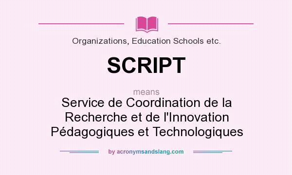 What does SCRIPT mean? It stands for Service de Coordination de la Recherche et de l`Innovation Pédagogiques et Technologiques