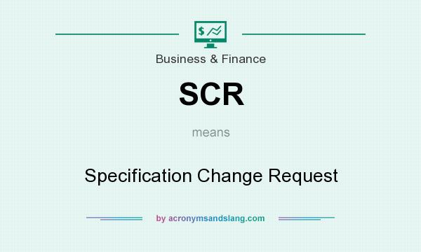 What does SCR mean? It stands for Specification Change Request