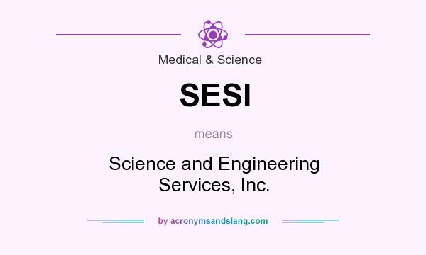 What does SESI mean? It stands for Science and Engineering Services, Inc.