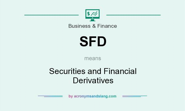 What does SFD mean? It stands for Securities and Financial Derivatives