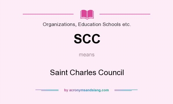 What does SCC mean? It stands for Saint Charles Council