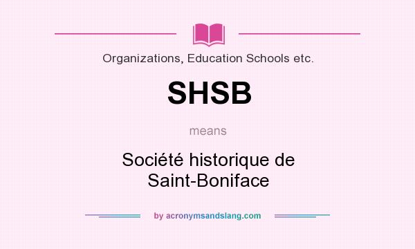 What does SHSB mean? It stands for Société historique de Saint-Boniface