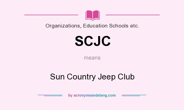 What does SCJC mean? It stands for Sun Country Jeep Club