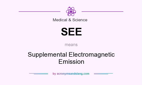What does SEE mean? It stands for Supplemental Electromagnetic Emission