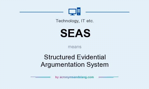 What does SEAS mean? It stands for Structured Evidential Argumentation System