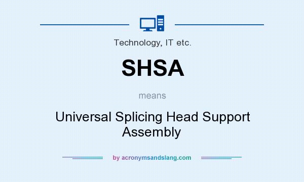 What does SHSA mean? It stands for Universal Splicing Head Support Assembly