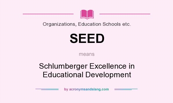 What does SEED mean? It stands for Schlumberger Excellence in Educational Development