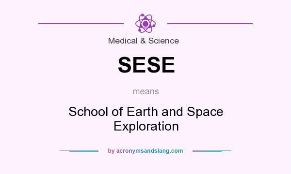 What does SESE mean? It stands for School of Earth and Space Exploration