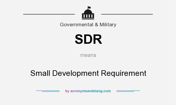 What does SDR mean? It stands for Small Development Requirement