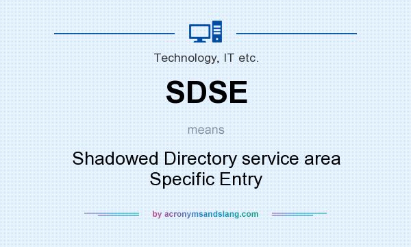 What does SDSE mean? It stands for Shadowed Directory service area Specific Entry